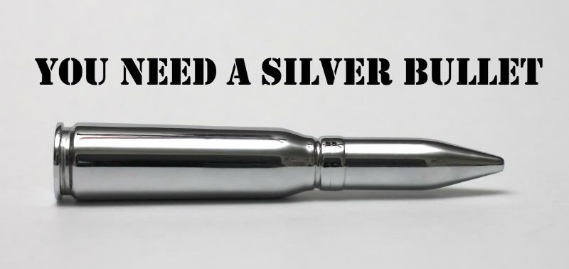You need a silver bullet